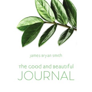 Good and Beautiful Journal - by  James Bryan Smith (Paperback) - 1 of 1