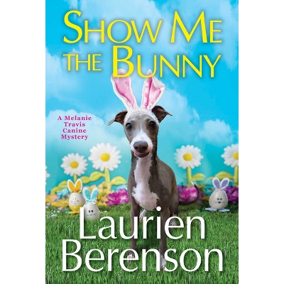 Show Me the Bunny - (A Melanie Travis Canine Mystery) by  Laurien Berenson (Paperback)