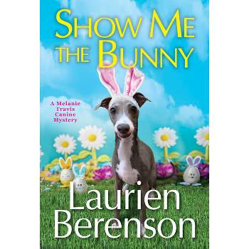 Show Me the Bunny - (Melanie Travis Mystery) by Laurien Berenson