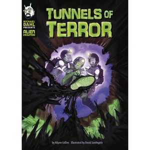 Tunnels of Terror - (Michael Dahl Presents: Alien Encounters) by  Ailynn Collins (Hardcover) - 1 of 1