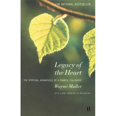 Legacy of the Heart - by  Wayne Muller (Paperback)