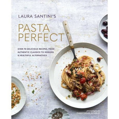 Pasta Perfect - by  Laura Santini (Hardcover)