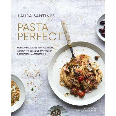 Pasta Perfect - by  Laura Santini (Hardcover)