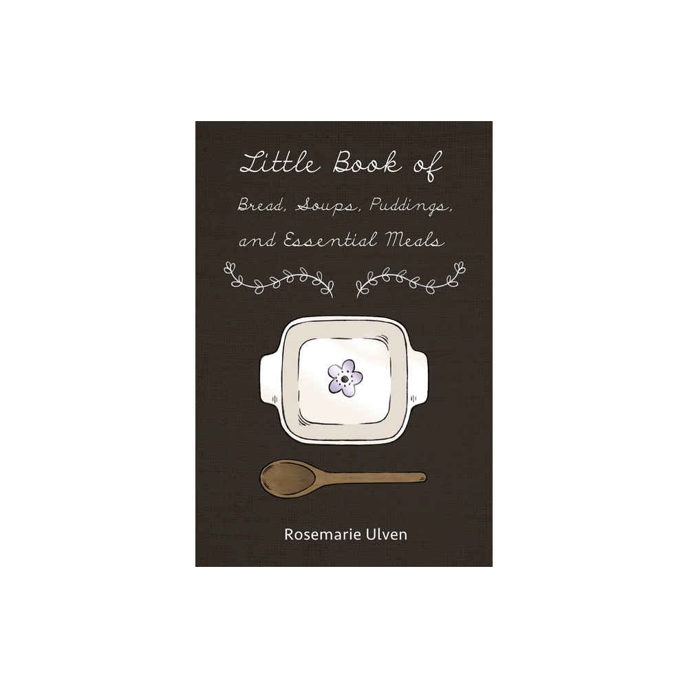 Little Book of Bread, Soups, Puddings and Essential Meals - by Rosemarie Ulven (Paperback)