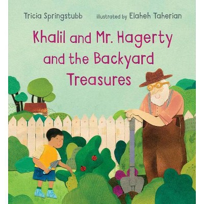 Khalil and Mr. Hagerty and the Backyard Treasures - by  Tricia Springstubb (Hardcover)