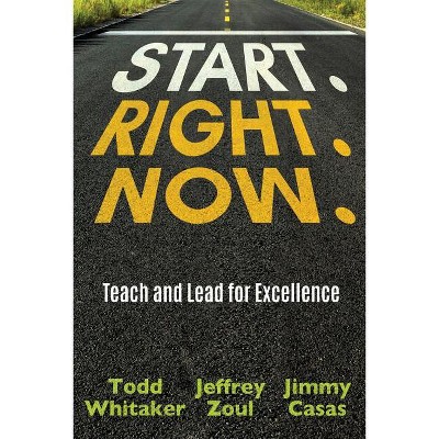 Start. Right. Now. - by  Todd Whitaker & Jeffrey Zoul & Jimmy Casas (Paperback)