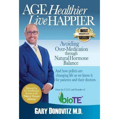 Age Healthier Live Happier - by  Gary Donovitz M D (Hardcover)