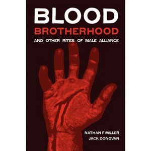 Blood-Brotherhood and Other Rites of Male Alliance - 2nd Edition by  Nathan F Miller & Jack Donovan (Paperback) - 1 of 1