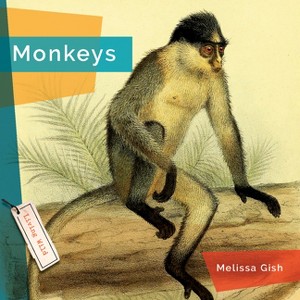 Monkeys - by  Melissa Gish (Paperback) - 1 of 1