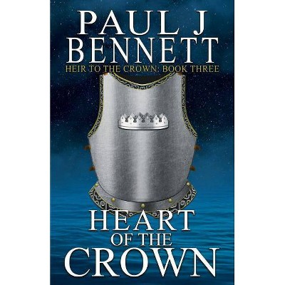 Heart of the Crown - (Heir to the Crown) by  Paul J Bennett (Paperback)