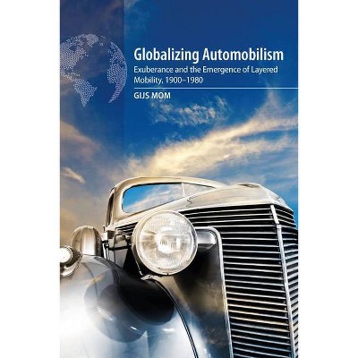 Globalizing Automobilism - by  Gijs Mom (Hardcover)