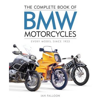 The Complete Book of BMW Motorcycles - by  Ian Falloon (Hardcover)