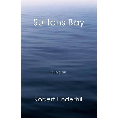 Suttons Bay - by  Robert Underhill (Paperback)