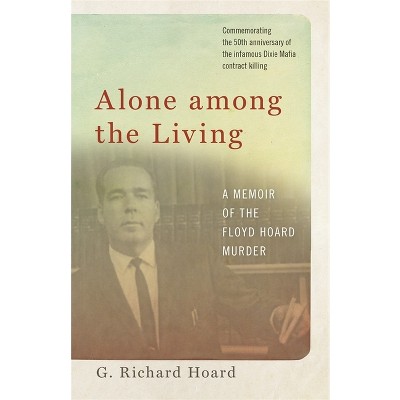 Alone Among the Living - by  G Richard Hoard (Paperback)