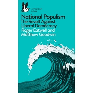 National Populism - (Pelican Books) by  Roger Eatwell & Matthew Goodwin (Paperback) - 1 of 1