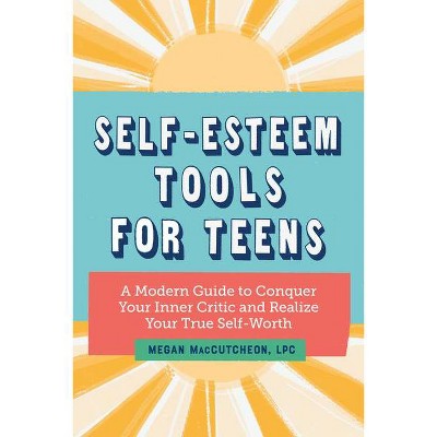 Self Esteem Tools for Teens - by  Megan Maccutcheon (Paperback)