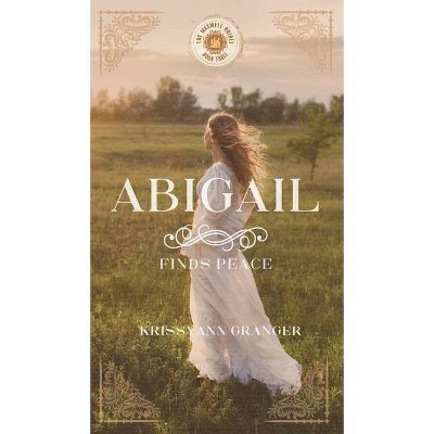 Abigail Finds Peace - by  Krissyann Granger (Hardcover)