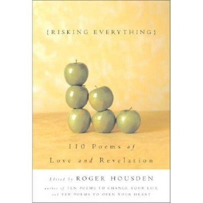 Risking Everything - by  Roger Housden (Hardcover)