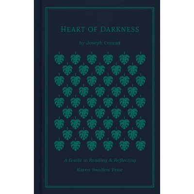 Heart of Darkness - by  Karen Swallow Prior & Joseph Conrad (Hardcover)