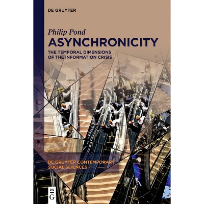 Asynchronicity - (De Gruyter Contemporary Social Sciences) by  Philip Pond (Hardcover)