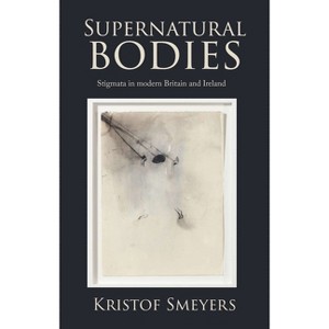Supernatural Bodies - by  Kristof Smeyers (Hardcover) - 1 of 1