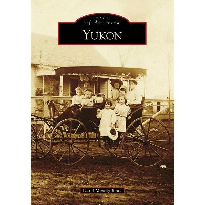 Yukon - (Images of America) by  Carol Mowdy Bond (Paperback)