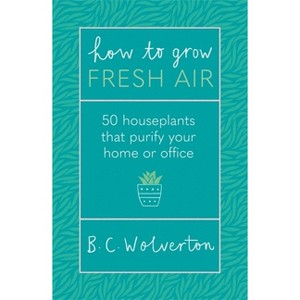 How to Grow Fresh Air - by  B C Wolverton (Paperback) - 1 of 1