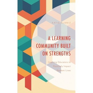 Learning Community Built on Strengths - by  Katie Alaniz (Hardcover) - 1 of 1