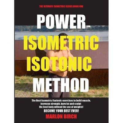 Power Isometric Isotonic Method - (Self Resistance) by  Marlon Birch (Paperback)