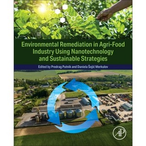 Environmental Remediation in Agri-Food Industry Using Nanotechnology and Sustainable Strategies - by  Predrag Putnik & Daniela Sojic Merkulov - 1 of 1