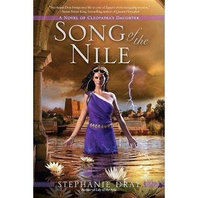 Song of the Nile - (Cleopatra's Daughter Trilogy) by  Stephanie Dray (Paperback)