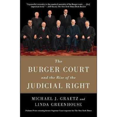 The Burger Court and the Rise of the Judicial Right - by  Michael J Graetz & Linda Greenhouse (Paperback)