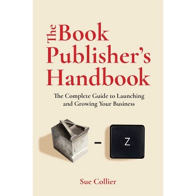 The Book Publisher's Handbook - by  Sue Collier (Paperback)