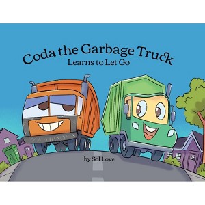 Coda the Garbage Truck - by  Sol Love (Paperback) - 1 of 1