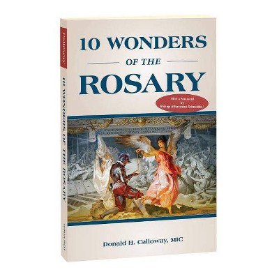 10 Wonders of the Rosary - by  Donald H Calloway MIC (Paperback)