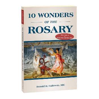 10 Wonders of the Rosary - by  Donald H Calloway MIC (Paperback)