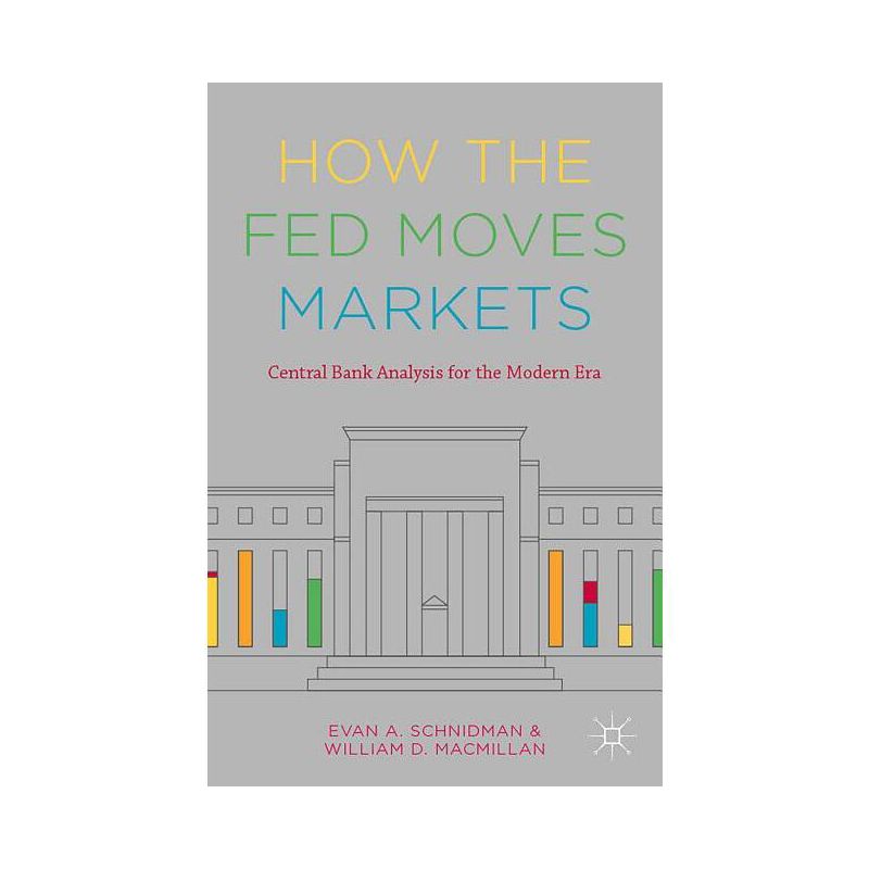 How the Fed Moves Markets - by  Evan A Schnidman & William D MacMillan (Hardcover), 1 of 2