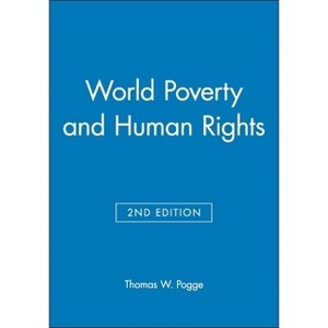 World Poverty and Human Rights - 2nd Edition by  Thomas W Pogge (Hardcover) - 1 of 1