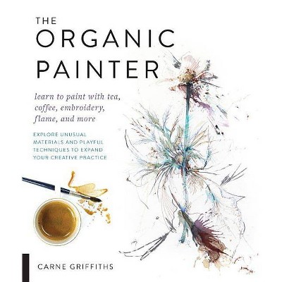 The Organic Painter - by  Carne Griffiths (Paperback)