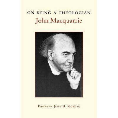 On Being a Theologian - by  John MacQuarrie (Paperback)