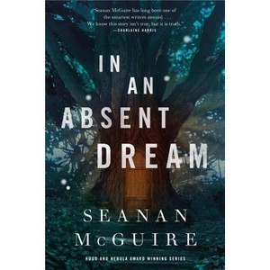 In an Absent Dream - (Wayward Children) by  Seanan McGuire (Hardcover) - 1 of 1