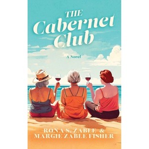 The Cabernet Club - by  Rona S Zable & Margie Zable Fisher (Paperback) - 1 of 1
