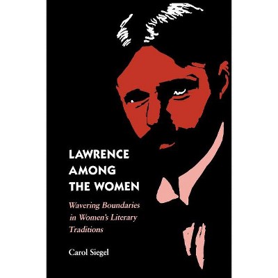 Lawrence Among the Women - by  Carol Siegel (Paperback)