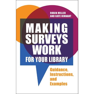 Making Surveys Work for Your Library - by  Robin Miller & Kate Hinnant (Paperback)