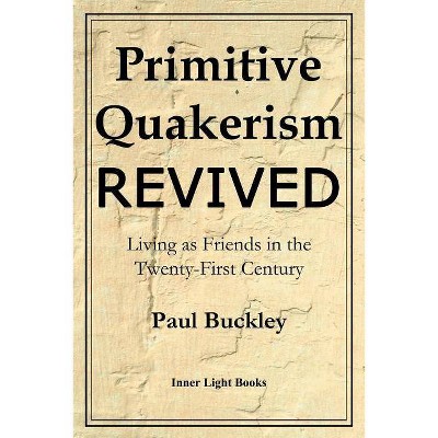 Primitive Quakerism Revived - by  Paul Buckley (Paperback)