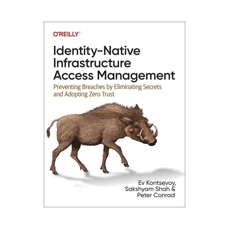 Identity-Native Infrastructure Access Management - by  Ev Kontsevoy & Sakshyam Shah & Peter Conrad (Paperback), 1 of 2