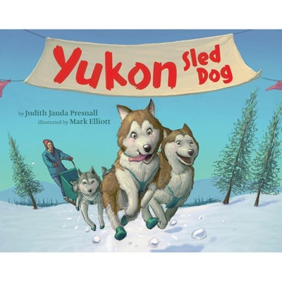 Yukon Sled Dog - by  Judith Janda Presnall (Paperback)