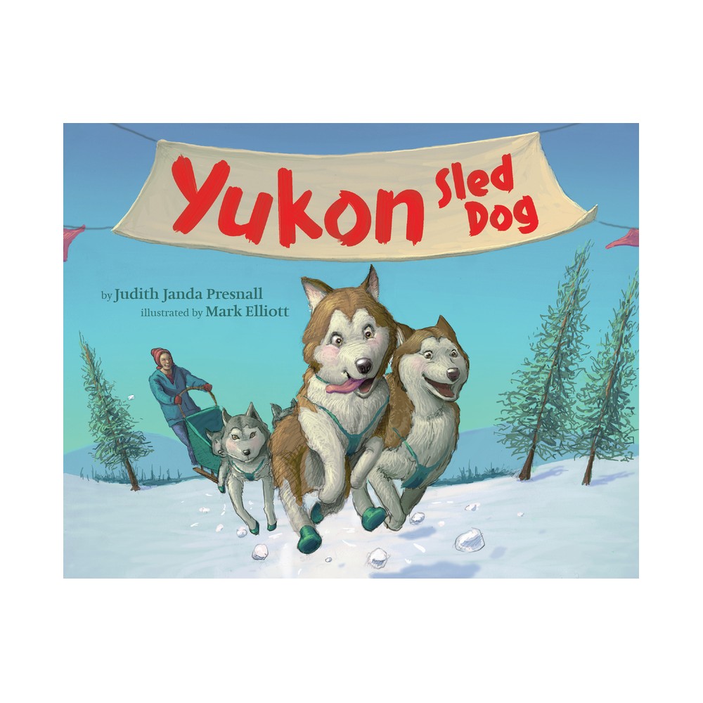 Yukon Sled Dog - by Judith Janda Presnall (Paperback)