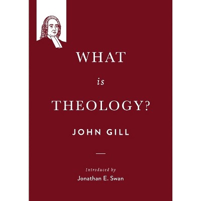 What is theology? - (John Gill on the Spiritual Life) by  John Gill (Paperback)