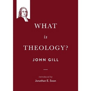 What is theology? - (John Gill on the Spiritual Life) by  John Gill (Paperback) - 1 of 1